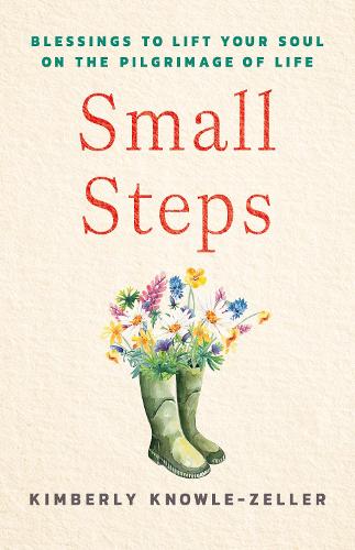Бумажная книга «Small Steps: Blessings to Lift Your Soul on the Pilgrimage of Life», автор Кимберли Ноул-Зеллер - фото №1