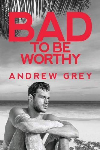Паперова книга «Bad to Be Worthy», автор Ендрю Грей - фото №1