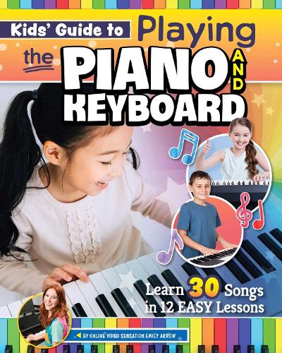 Бумажная книга «Kids’ Guide to Playing the Piano and Keyboard: Learn 30 Songs in 7 Easy Lessons», автор Эмили Эрроу - фото №1