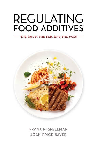 Бумажная книга «Regulating Food Additives: The Good, the Bad, and the Ugly», авторов Фрэнк Р. Спеллман, Джоан Прайс Байер - фото №1