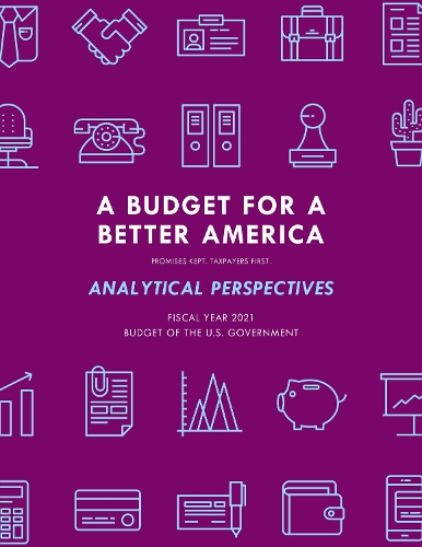 Бумажная книга «A Budget for America's Future: Analytical Perspectives, Budget of the U.S. Government, Fiscal Year 2021», автор Администрация Президента - фото №1