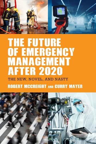 Паперова книга «The Future of Emergency Management after 2020: The New, Novel, and Nasty», авторів Каррі Майєр, Роберт МакКрайт - фото №1