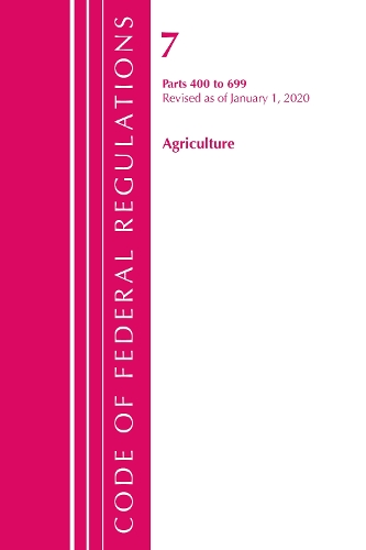 [object Object] «Code of Federal Regulations, Title 07 Agriculture 400-699, Revised as of January 1, 2020», автор Федеральный реестр США - фото №1