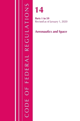 Бумажная книга «Code of Federal Regulations, Title 14 Aeronautics and Space 1-59, Revised as of January 1, 2020», автор Федеральный реестр США - фото №1