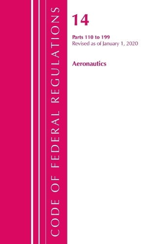 Бумажная книга «Code of Federal Regulations, Title 14 Aeronautics and Space 110-199, Revised as of January 1, 2020», автор Федеральный реестр США - фото №1