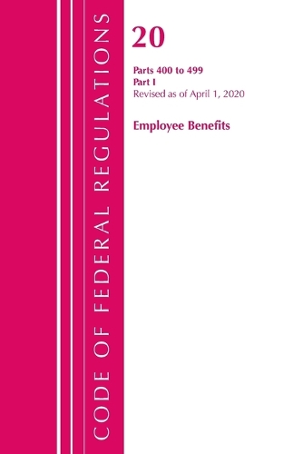 [object Object] «Code of Federal Regulations, Title 20 Employee Benefits 400-499, Revised as of April 1, 2020: Part 1», автор Федеральний реєстр США - фото №1