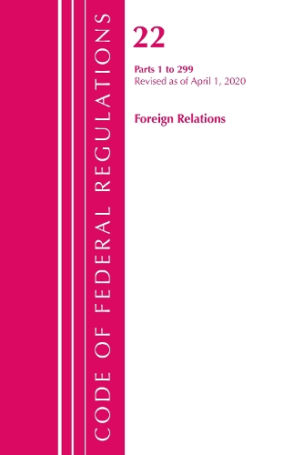 Бумажная книга «Code of Federal Regulations, Title 22 Foreign Relations 1-299, Revised as of April 1, 2020», автор Федеральный реестр США - фото №1