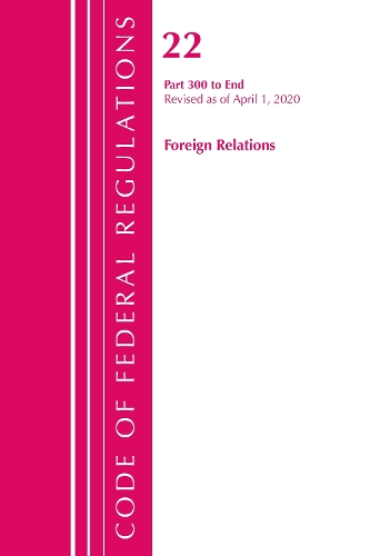 Бумажная книга «Code of Federal Regulations, Title 22 Foreign Relations 300-End, Revised as of April 1, 2020», автор Федеральный реестр США - фото №1
