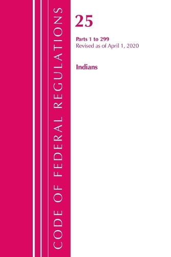 Бумажная книга «Code of Federal Regulations, Title 25 Indians 1-299, Revised as of April 1, 2020», автор Федеральный реестр США - фото №1