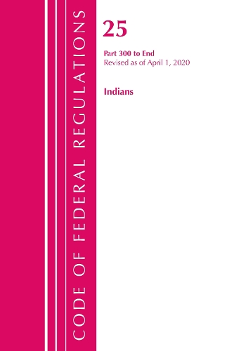Бумажная книга «Code of Federal Regulations, Title 25 Indians 300-End, Revised as of April 1, 2020», автор Федеральный реестр США - фото №1