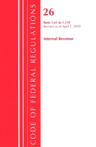 Бумажная книга «Code of Federal Regulations, Title 26 Internal Revenue 1.61-1.139, Revised as of April 1, 2020», автор Федеральный реестр США - фото №1