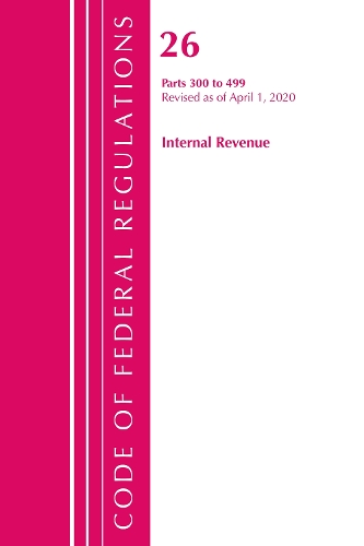 Бумажная книга «Code of Federal Regulations, Title 26 Internal Revenue 300-499, Revised as of April 1, 2020», автор Федеральный реестр США - фото №1