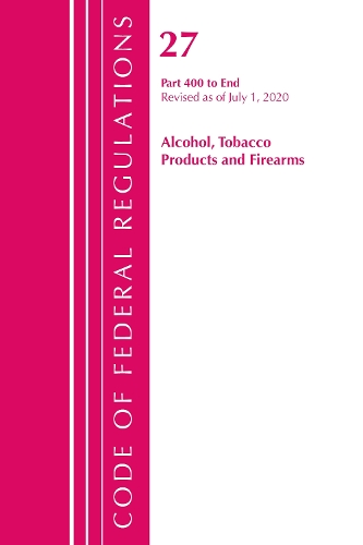 Бумажная книга «Code of Federal Regulations, Title 27 Alcohol Tobacco Products and Firearms 400-End, Revised as of April 1, 2020», автор Федеральный реестр США - фото №1