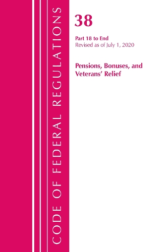 Бумажная книга «Code of Federal Regulations, Title 38 Pensions, Bonuses and Veterans' Relief 18-End, Revised as of July 1, 2020», автор Федеральный реестр США - фото №1