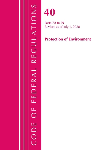 Бумажная книга «Code of Federal Regulations, Title 40: Parts 72-79 (Protection of Environment) Air Programs: Revised as of July 2020», автор Федеральный реестр США - фото №1