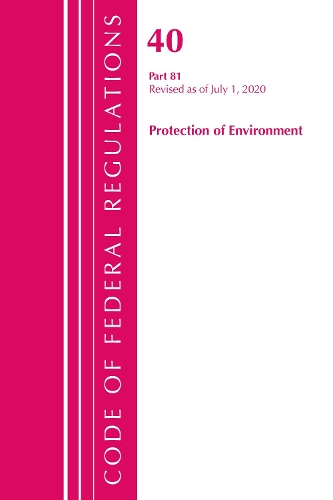 Бумажная книга «Code of Federal Regulations, Title 40: Part 81 (Protection of Environment): Revised as of July 2020», автор Федеральный реестр США - фото №1