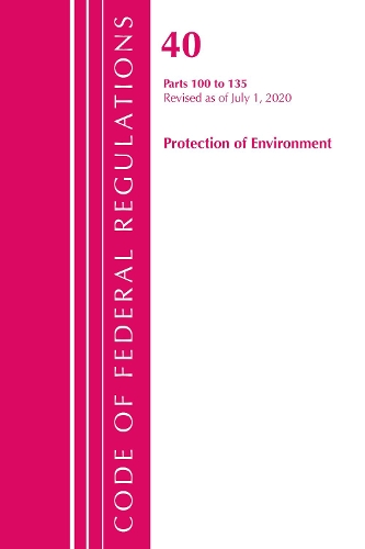 [object Object] «Code of Federal Regulations, Title 40 Protection of the Environment 100-135, Revised as of July 1, 2020», автор Федеральный реестр США - фото №1