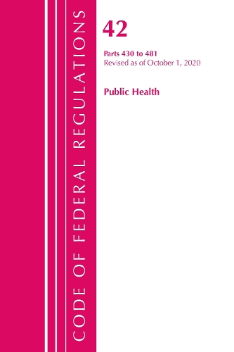 Бумажная книга «Code of Federal Regulations, Title 42 Public Health 430-481, Revised as of October 1, 2020», автор Федеральный реестр США - фото №1