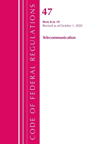 [object Object] «Code of Federal Regulations, Title 47 Telecommunications 0-19, Revised as of October 1, 2020», автор Федеральний реєстр США - фото №1