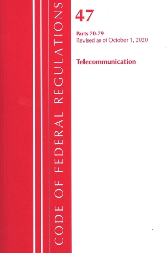 Паперова книга «Code of Federal Regulations, Title 47 Telecommunications 70-79, Revised as of October 1, 2020», автор Федеральний реєстр США - фото №1