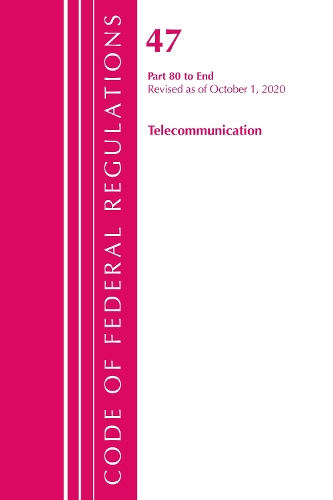 [object Object] «Code of Federal Regulations, Title 47 Telecommunications 80-End, Revised as of October 1, 2020», автор Федеральний реєстр США - фото №1