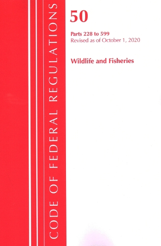 Бумажная книга «Code of Federal Regulations, Title 50 Wildlife and Fisheries 228-599, Revised as of October 1, 2020», автор Федеральный реестр США - фото №1