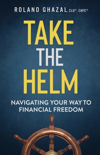 Бумажная книга «Take the Helm: Navigating Your Way to Financial Freedom», автор Роланд Газаль - фото №1