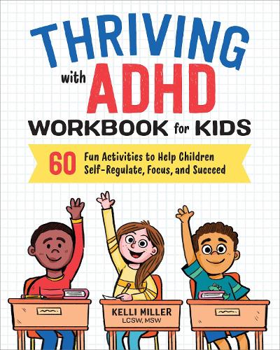 Паперова книга «Thriving with ADHD Workbook for Kids: 60 Fun Activities to Help Children Self-Regulate, Focus, and Succeed», автор Келлі Міллер - фото №1