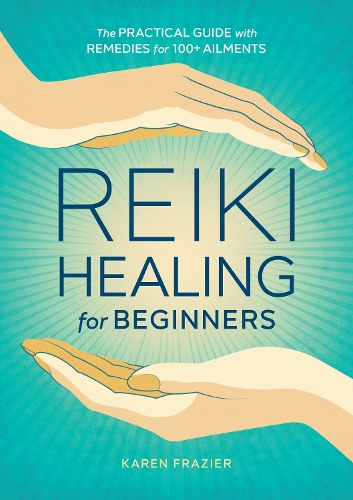[object Object] «Reiki Healing for Beginners: The Practical Guide with Remedies for 100+ Ailments», автор Карен Фрейзер - фото №1