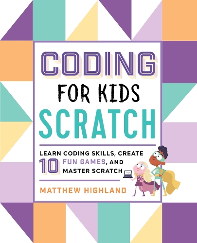 Паперова книга «Coding for Kids: Scratch: Learn Coding Skills, Create 10 Fun Games, and Master Scratch», автор Меттью Гайленд - фото №1
