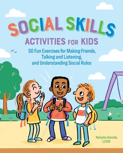 Бумажная книга «Social Skills Activities for Kids: 50 Fun Exercises for Making Friends, Talking and Listening, and Understanding Social Rules», автор Наташа Дэниелс - фото №1