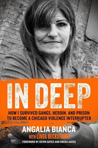 Бумажная книга «In Deep: How I Survived Gangs, Heroin, and Prison to Become a Chicago Violence Interrupter», авторов Ангалия Бьянка, Линда Бекстром - фото №1