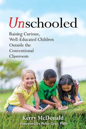 Бумажная книга «Unschooled: Raising Curious, Well-Educated Children Outside the Conventional Classroom», автор Керри Макдональд - фото №1