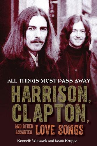Паперова книга «All Things Must Pass Away: Harrison, Clapton, and Other Assorted Love Songs», авторів Джейсон Круппа, Кеннет Вомак - фото №1