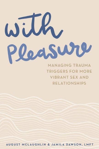 Паперова книга «With Pleasure: Managing Trauma Triggers for More Vibrant Sex and Relationships», авторів Август Маклафлін, Джаміла Доусон - фото №1