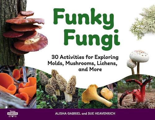Бумажная книга «Funky Fungi: 30 Activities for Exploring Molds, Mushrooms, Lichens, and More», авторов Алиша Габриэль, Сью Хейвенрич - фото №1