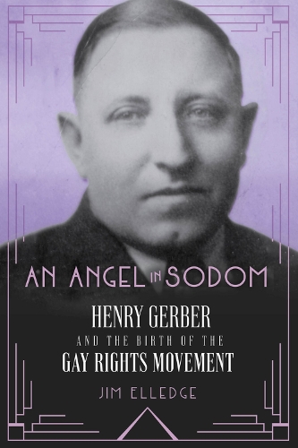 Бумажная книга «An Angel in Sodom: Henry Gerber and the Birth of the Gay Rights Movement», автор Джим Элледж - фото №1