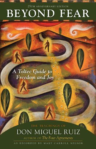 Бумажная книга «Beyond Fear: A Toltec Guide to Freedom and Joy: The Teachings of Don Miguel Ruiz», автор Дон Мигель Руис - фото №1