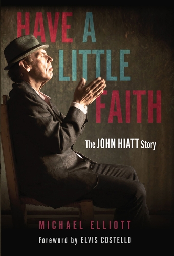 Бумажная книга «Have a Little Faith: The John Hiatt Story», автор Майкл Эллиотт - фото №1