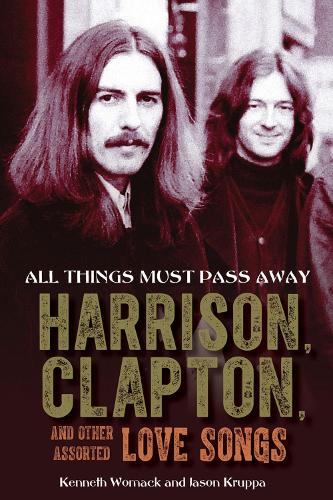 Бумажная книга «All Things Must Pass Away: Harrison, Clapton, and Other Assorted Love Songs», авторов Джейсон Круппа, Кеннет Вомак - фото №1