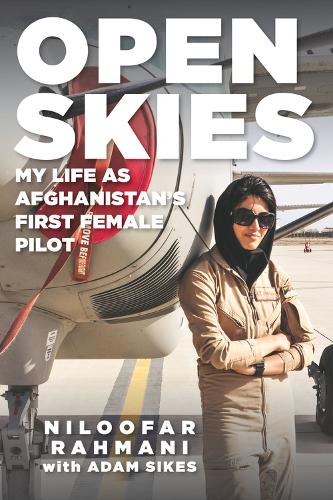 Паперова книга «Open Skies: My Life as Afghanistan's First Female Pilot», авторів Адам Сайкс, Нілуфар Рахмані - фото №1
