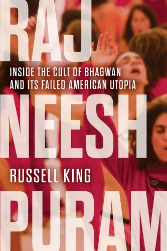 Бумажная книга «Rajneeshpuram: Inside the Cult of Bhagwan and Its Failed American Utopia», автор Рассел Кинг - фото №1
