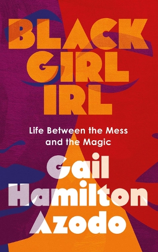 Паперова книга «Black Girl IRL: Life Between the Mess and the Magic», автор Гейл Гамільтон Азодо - фото №1