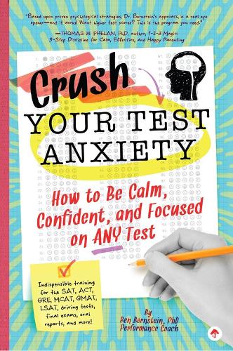Паперова книга «Crush Your Test Anxiety: How to Be Calm, Confident, and Focused on Any Test!», автор Бен Бернштейн - фото №1
