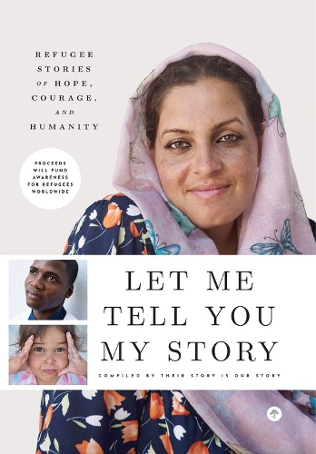 Бумажная книга «Let Me Tell You My Story: Refugee Stories of Hope, Courage, and Humanity», автор Their Story Is Our Story - фото №1