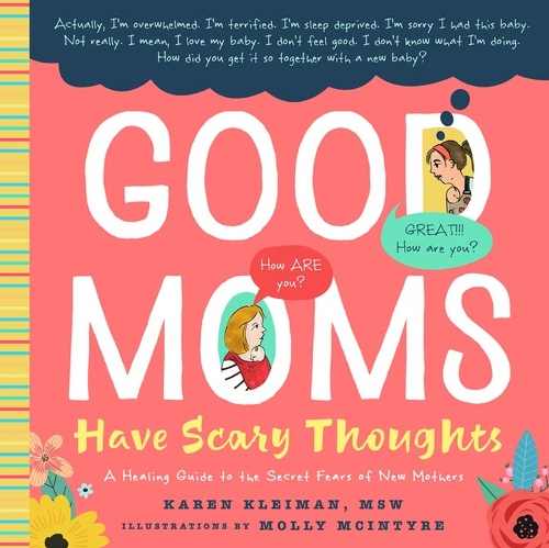 Бумажная книга «Good Moms Have Scary Thoughts: A Healing Guide to the Secret Fears of New Mothers», автор Карен Клейман - фото №1