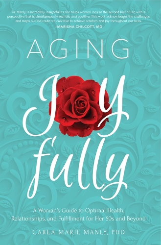 Бумажная книга «Aging Joyfully: A Woman’s Guide to Optimal Health, Relationships, and Fulfillment for Her 50s and Beyond», автор Карла Мари Мэнли - фото №1