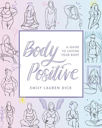 Паперова книга «Body Positive: A Guide to Loving Your Body», авторів Емілі Лорен, Емілі Лорен Дік - фото №1