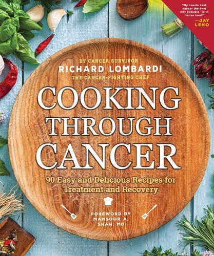 Бумажная книга «Cooking Through Cancer: 90 Easy and Delicious Recipes for Treatment and Recovery», автор Ричард Ломбарди - фото №1