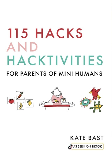 Бумажная книга «115 Hacks and Hacktivities for Parents of Mini Humans», автор Кэтрин Баст - фото №1
